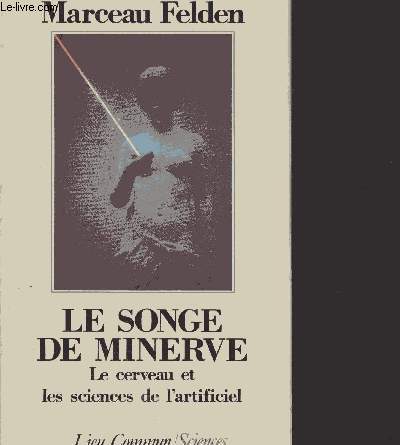 Le songe de Minerve - le cerveau artificiel et les sciences de l'artificiel