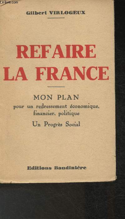Refaire la France - Mon plan pour un redressement conomique, financier, politique - un Progrs Social