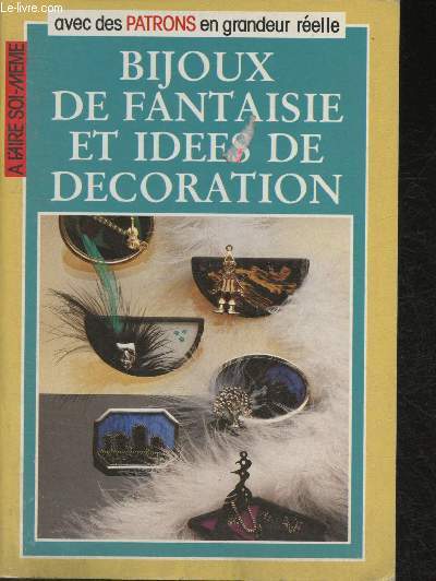 Bijoux de fantaisie et ides de dcoration - Avec de's patrons en grandeur relle (Collection 