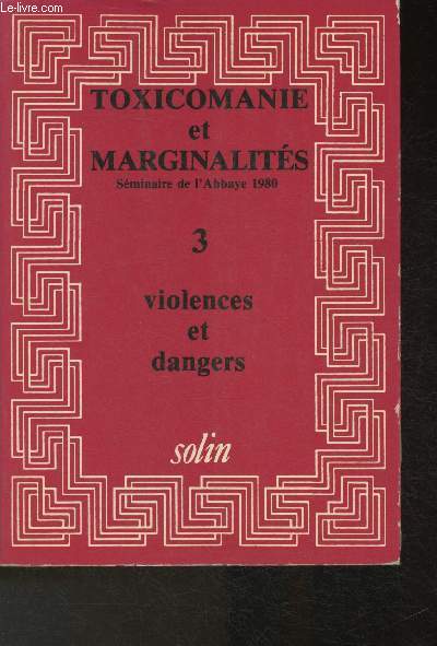 Toxicomanie et marginalits - Sminaire de l'Abbaye 1980 - Tome 3 : Violences et dangers