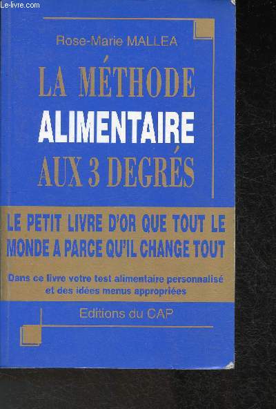 La Mthode Alimentaire aux 3 degrs- le petit livre d'or que tout le monde a parce qu'il change tout- Dans ce livre votre test alimentaire personnalis et des ides menus appropries