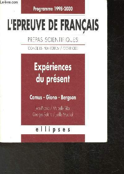 L'preuve de Franais - Prpas Scientifique - conseils pratiques/ corrigs- Expriences du prsent Camus, Giono, Bergson Programme 1998-2000