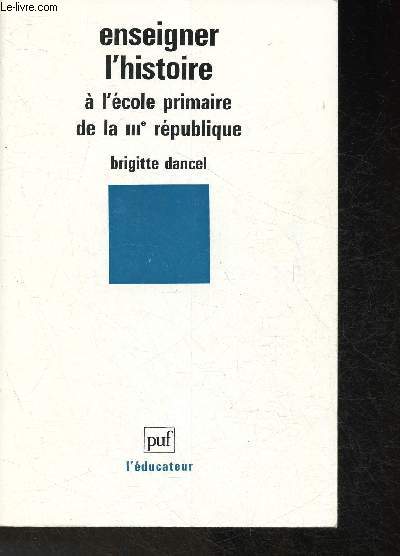 Enseigner l'histoire  l'cole primaire de la IIIe Rpublique
