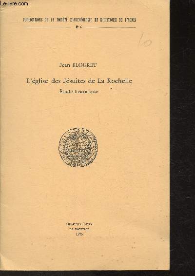 L'glise des Jsuites de la Rochelle- tude historique- Publications de la socit d'archologie de d'histoire de l'Aunis n6- Extrait de la 