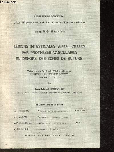 Lsions intestinales superficielles par prothses vasculaires en dehors des zones de suture- Thse pour le doctorat d'Etat en Mdecine prsente et soutenue par Jean-Michel Houdelot - Sommaire: Gnralits, Analyse clinique du malade etc.