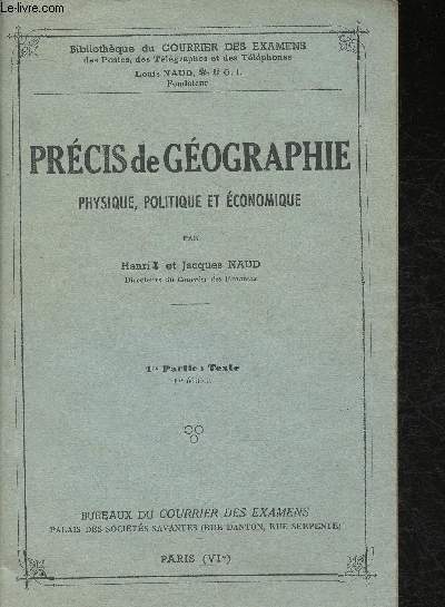 Prcis de Gographie  l'usage des candidats aux Concours des Postes, Tlgraphes et Tlphones - physique, politique et conomique- 1re partie: texte. Sommaire: La Terre, L'Europe, La France, etc.