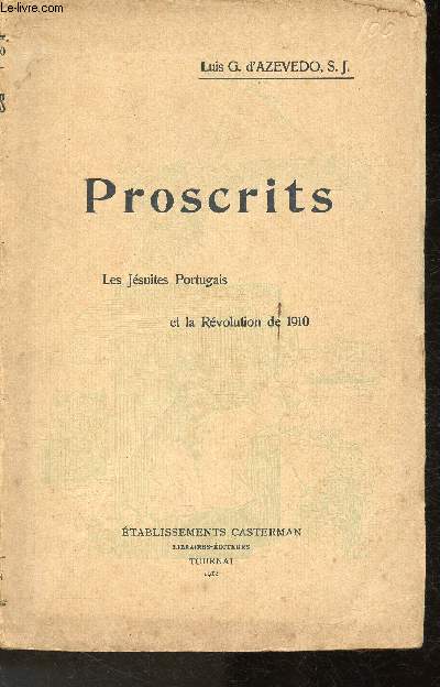 Proscrits- Histoire anecdotique de la perscution et de l'expulsion des Jsuites de Portugal en Octobre 1910