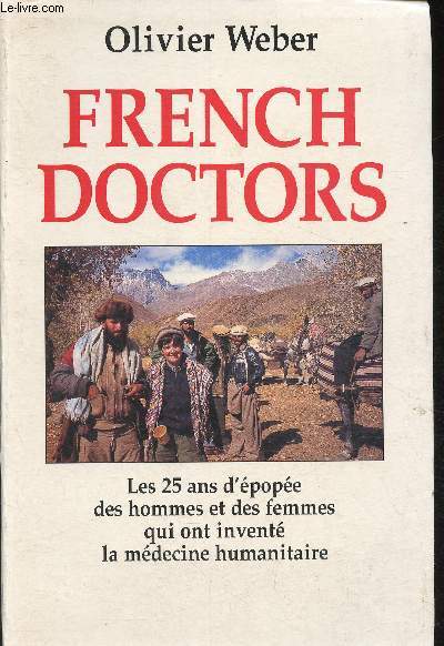 French Doctors- Les 25 ans d'pope des hommes et des femmes qui ont invent da mdecine humanitaire