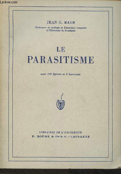 Le parasitisme - Sommaire: Protozoaires, Arthropodes, Crustacs, Acariens, Insectes, Mollusques, Turbellaires, Annelides, Gordiacs, Parasites, etc.