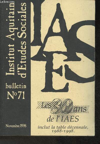 IAES - Bulletin n71 Novembre 1998- Les 30 ans de l'IAES inclut la table dcennale, 1988-1998 - Sommaire: Prsentation: Les trente ans de l'I.A.E.S par Jacqueline Candau, Une longue gestation par Pierre Brana, Des annes avec l'I.A.E.S., etc