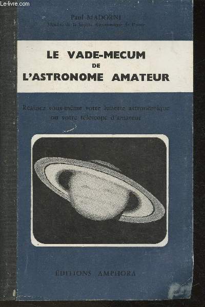 Le vade-mecum de l'astronomie amateur- Ralisez vous-mme votre lunette astronomique ou votre tlescope amateur