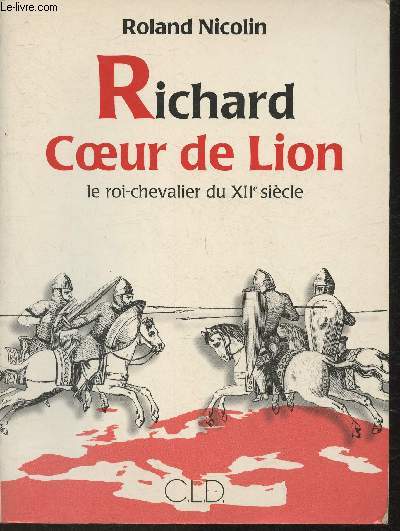 Richard coeur de lion- le roi-chevalier du XIIe sicle
