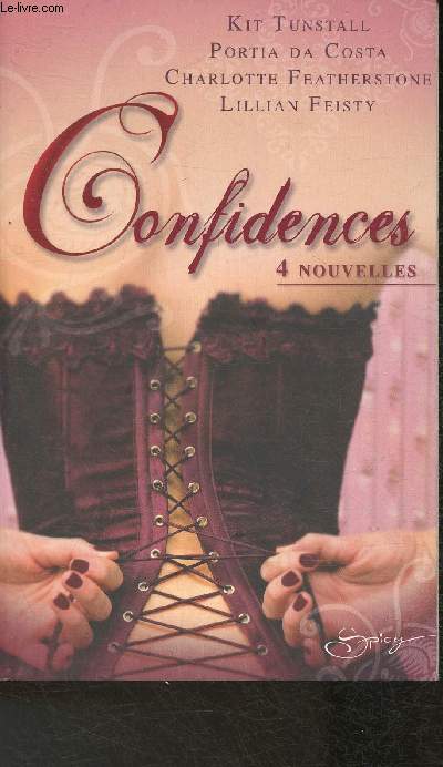 Confidences- 4 nouvelles Sommaire: Amy par Kit Tunstall, Rose Par Portia Da Costa, Amelia par Charlotte Featherstone, Chloe par Lilian Feisty (Collection 