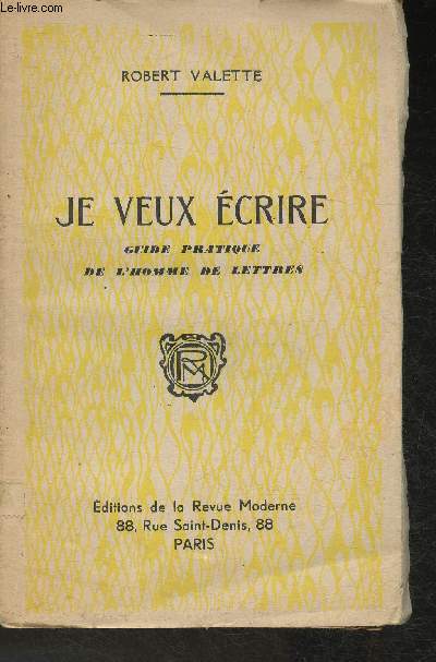 Je veux crire - Guide pratique de l'Homme de Lettres