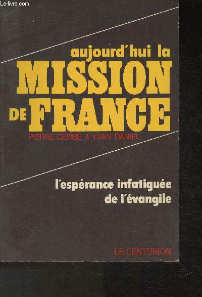 Aujourd'hui la Mission de France- L'esprance infatigue de l'vangile