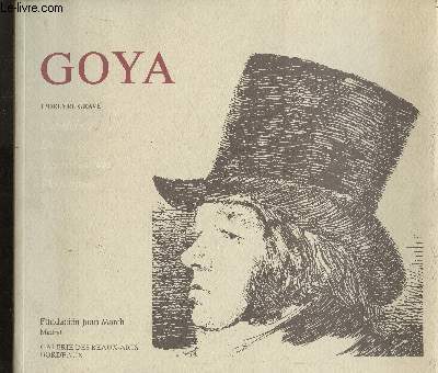 Goya - l'oeuvre grave/ galerie des beaux arts - Bordeaux - 8 juillet au 15 septembre 1991 / caprichos- desastres - tauromaquia - disparates.