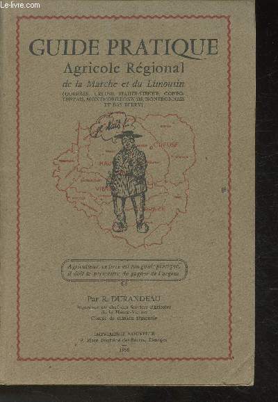 Guide Pratique Agricole Rgional de la Marche et du Limousin (Corrze, Creuse, Haute-Vienne, Confolentais, Montmorillonnais, Nontronnais et Bas Berry) Sommaire : Les limites du Limousin le climat l'hydrographie etc le milieu humain, etc