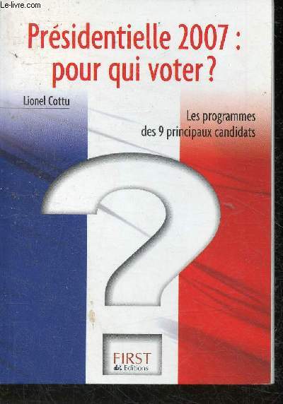 Prsidentielles 2007: pour qui voter? Les programmes des 9 principaux candidats