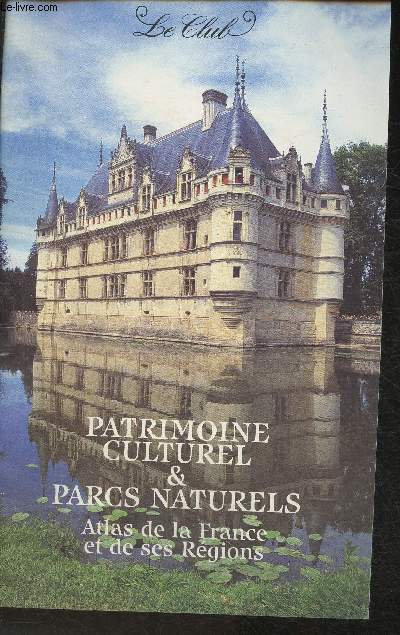 Patrimoine culturel & parcs naturels Atlas de la France et de ses Rgions -Sommaire: Dcoupage des rgions, Distancier Kilomtrique, Le Patrimoine par rgions, Les parcs naturels nationaux et rgionaux, etc.