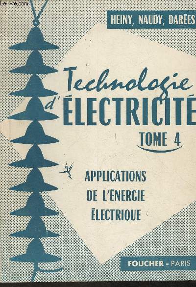 Technologie d'lectricit Tome IV- Applicatioons de l'nergie lectrique