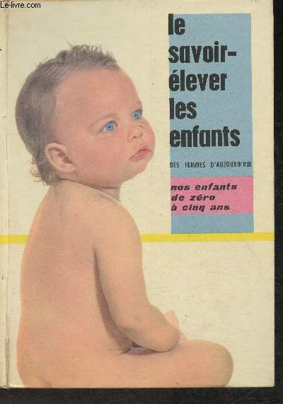 Savoir lever les enfants d'aujourd'hui Tome I: nos enfants de 0  5 ans (Collection 