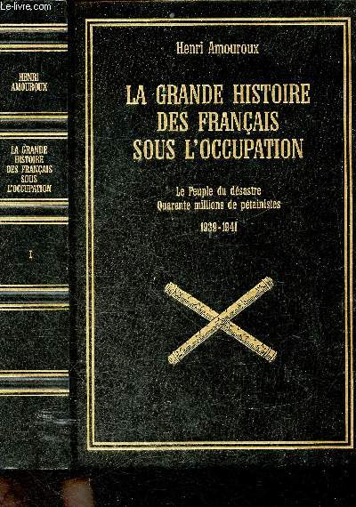 La grande Histoire des Franais sous l'occupations -Tome I: Le peuple du dsastre quarante millions de Ptainistes 1939-1941