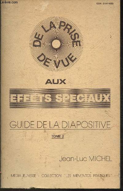 De la prise de vue aux effets spciaux- Guide de la diapositive Tome II (Collection 