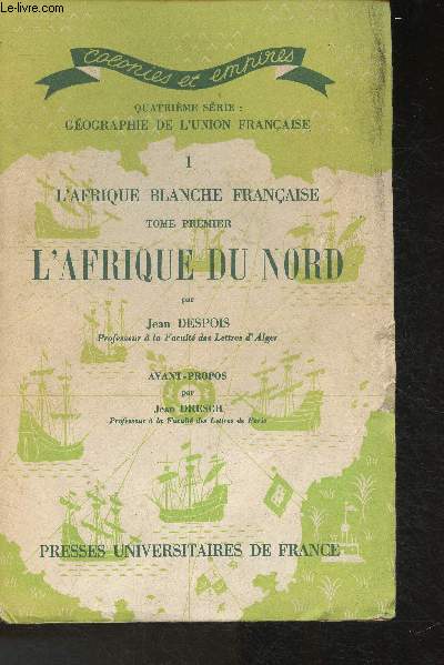 Gographie de l'union Franaise Tome I: L'Afrique Blanche franaise- L'Afrique du Nord (Collection 