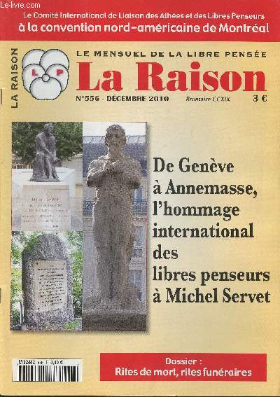 La raison -Le mensuel de la libre pense N556-Dcembre 2010 Le comit international de Liaison des Athes et des Libres Penseurs  la convetion nord-amricaine de Montral-De Genve  Annemasse, l'hommage international des libres penseurs  Michel Servet