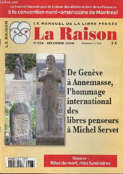 La raison -Le mensuel de la libre pense N556-Dcembre 2010 Le comit international de Liaison des Athes et des Libres Penseurs  la convetion nord-amricaine de Montral-De Genve  Annemasse, l'hommage international des libres penseurs  Michel Servet