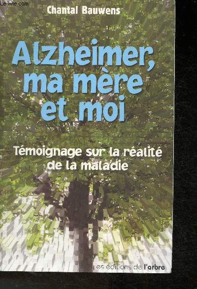 Alzheimer, ma mre et moi- Tmoignage sur la ralit de la maladie