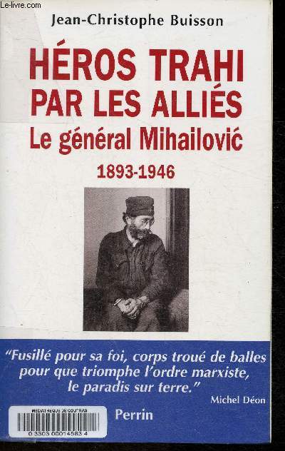 Hros trahi par les Allis- Le gnral Mihailovic 1893-1946