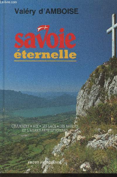 Savoir ternelle- Chambery, Aix, Les Lacs, Les Bauges et l'avant-Pays Savoyard