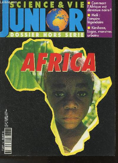 Science et vie Junior - Dossier Hors srie: Africa- Sommaire: Il tait un fois les Africains- Mali: l'Empire lgendaire- Le temps des Ngriers- Les cls du Gnocide- L'humanitaire embourb- Les magiciens de la parole- Lagos: Mgapole dchue- etc