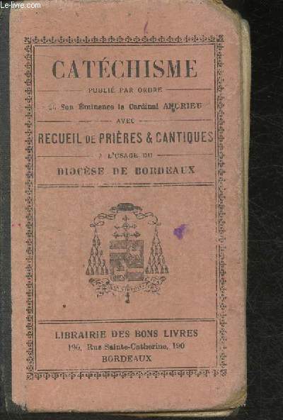 Catchisme avec recueil de prires & cantiques  l'usage du diosse de Bordeaux