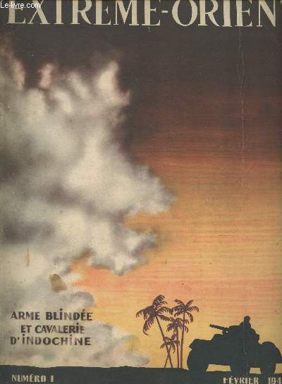 Extrme-Orient N1- Fevrier 1948- Arme blinde et cavalerie d'Indochine - Sommaire: A propos des units blindes d'Extrme- Orient - Regard sur Dalat- Hano 19-20 dcembre- Des arbres sur la route- Etape au Laos- Une reconnaissance d'un peloton mont-etc