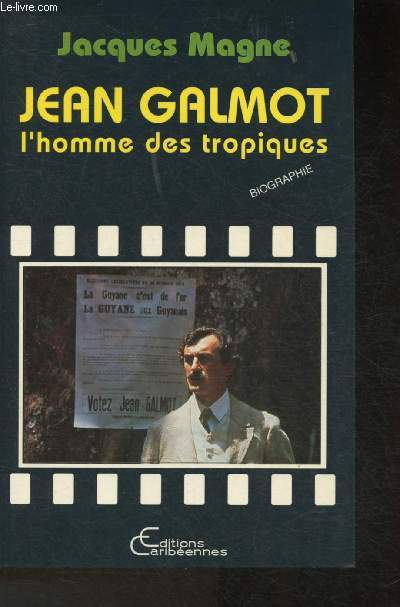 Jean Galmot- l'homme des tropiques- Biographie