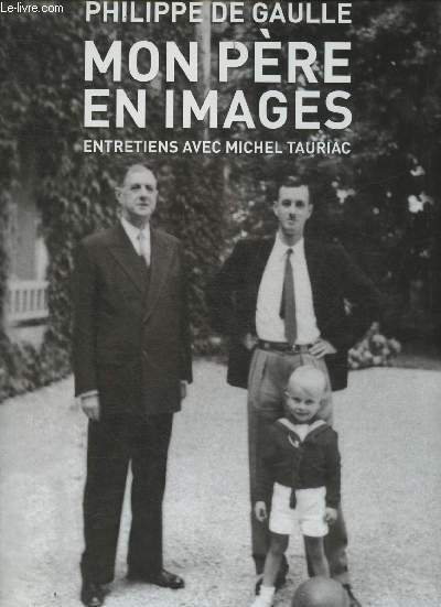 Mon pre en images- Entretiens avec Michel Tauriac (Charles De Gaulle)