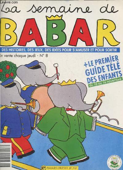 La semaine de Babar+ le premier guide de la tl des enfants- Des histoires, des jeux, des ides pour s'amuser et pour sortir N8 - 1990