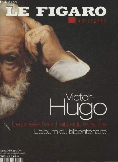 Le Figaro Hors srie- Victor Hugo- Le pote, l'enchanteur, le faune, l'album du bicentenaire+ dossier de coupures de presses sur Victor Hugo, sur feuilles volantes.