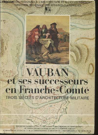 Vauban et ses successeurs en Franche-Comt trois sicles d'architecture militaire