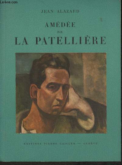 Amde de La Patellire- Avec un biographie, une bibliographie et une documentation complte sur le peintre et son oeuvre (Collection 