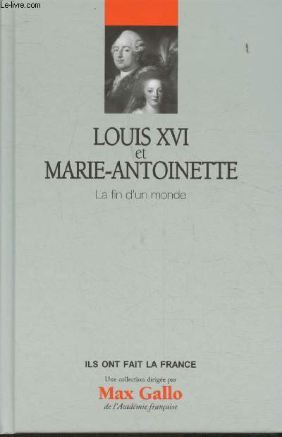 Louis XVI et Marie-Antoinette- La fin d'un monde (Collection 