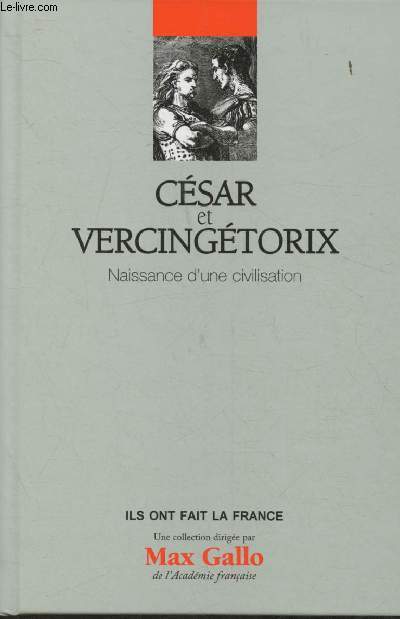 Csar et Vercingtorix- Naissance d'une civilisation(Collection 