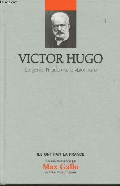 Victor Hugo- Le gnie, l'insoumis, le visionnaire (Collection 