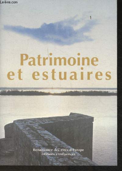 Patrimoine et Estuaires- Culture, gestion intgre, dveloppement- Actes du colloque international de Blaye 5-6-7 octobre 2007 (Collection 