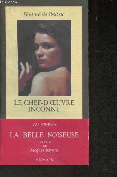 Le Chef-d'oeuvre inconnu suivi de La Belle Noiseuse- un film de Jacques Pivette+ Nombreuses illustrations en couleurs et coupures de presses sur l'auteur et l'ouvrage