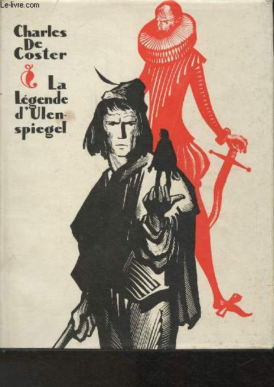 La lgende et les aventures hroques, joyeuses et glorieuses d'Ulenspiegel et de Lamme Goedzak au pays de Flandres et ailleurs