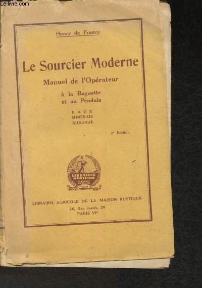 Le Sourcier moderne- Manuel de l'Oprateur  la Baguette et au Pendule- Eaux, minerais, biologie