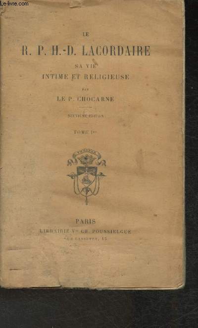Le R.P. Lacordaire Henri-Dominique- Sa vie intime et religieuse